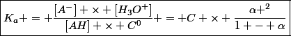 \boxed{K_a = \dfrac{[A^-] \times [H_3O^+]}{[AH] \times C^0} = C \times \dfrac{\alpha ^2}{1 - \alpha}}
