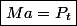 \boxed{Ma=P_t}