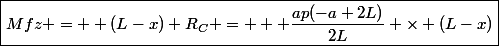 \boxed{Mfz = +(L-x) R_C = + \frac{ap(-a+2L)}{2L} \times (L-x)}
