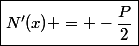 \boxed{N'(x) = -\dfrac{P}{2}}