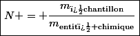 \boxed{N = \dfrac{m_{\text{{�chantillon}}}}{m_{\text{entit� chimique}}}}