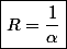 \boxed{R=\frac{1}{\alpha}}