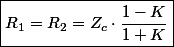 \boxed{R_{1}=R_{2}=Z_{c}\cdot\frac{1-K}{1+K}}