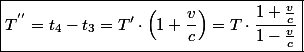 \boxed{T^{''}=t_{4}-t_{3}=T'\cdot\left(1+\frac{v}{c}\right)=T\cdot\frac{1+\frac{v}{c}}{1-\frac{v}{c}}}