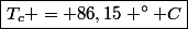 \boxed{T_c = 86,15 ^\circ C}