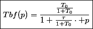 \boxed{Tbf(p)=\frac{\frac{T_{0}}{1+T_{0}}}{1+\frac{\tau}{1+T_{0}}\cdot p}}