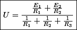 \boxed{U=\frac{\frac{E_{1}}{R_{1}}+\frac{E_{2}}{R_{2}}}{\frac{1}{R_{1}}+\frac{1}{R_{2}}+\frac{1}{R_{3}}}}