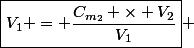 \boxed{V_1 = \dfrac{C_{m_2} \times V_2}{V_1}} 