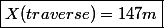\boxed{X(traverse)=147m}
