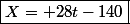 \boxed{X= 28t-140}