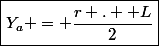 \boxed{Y_a = \dfrac{r .  L}{2}}