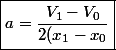 \boxed{a=\dfrac{V_{1}-V_{0}}{2(x_1-x_0}}}