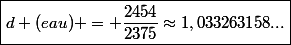 \boxed{d (eau) = \frac{2454}{2375}\approx1,033263158...}
