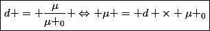 \boxed{d = \dfrac{\mu}{\mu _0} \Leftrightarrow \mu = d \times \mu _0}