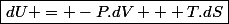 \boxed{dU = -P.dV + T.dS}