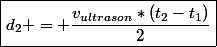 \boxed{d_2 = \dfrac{v_{ultrason}*(t_2-t_1)}{2}}