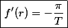 \boxed{f'(r)=-\frac{\pi}{T}}
