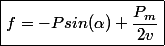 \boxed{f=-Psin(\alpha)+\dfrac{P_{m}}{2v}}
