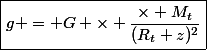 \boxed{g = G \times \dfrac{\times M_t}{(R_t+z)^2}}