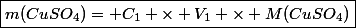 \boxed{m(CuSO_4)= C_1 \times V_1 \times M(CuSO_4)}