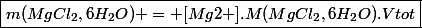 \boxed{m(MgCl_2,6H_2O) = [Mg2+].M(MgCl_2,6H_2O).Vtot}