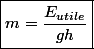 \boxed{m=\dfrac{E_{utile}}{gh}}