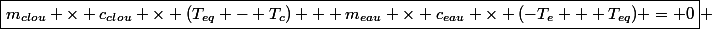 \boxed{m_{clou} \times c_{clou} \times (T_{eq} - T_c) + m_{eau} \times c_{eau} \times (-T_e + T_{eq}) = 0} 