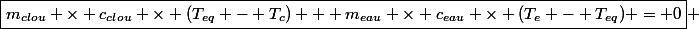 \boxed{m_{clou} \times c_{clou} \times (T_{eq} - T_c) + m_{eau} \times c_{eau} \times (T_e - T_{eq}) = 0} 