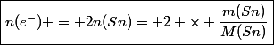 \boxed{n(e^-) = 2n(Sn)= 2 \times \dfrac{m(Sn)}{M(Sn)}}