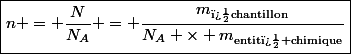 \boxed{n = \dfrac{N}{N_A} = \dfrac{m_\text{{�chantillon}}}{N_A \times m_{\text{entit� chimique}}}}