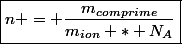 \boxed{n = \dfrac{m_{comprime}}{m_{ion} * N_A}}