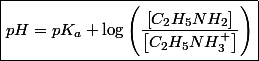 \boxed{pH=pK_{a}+\log\left(\frac{\left[C_{2}H_{5}NH_{2}\right]}{\left[C_{2}H_{5}NH_{3}^{+}\right]}\right)}