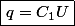 \boxed{q=C_{1}U}