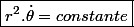 \boxed{r^{2}.\dot{\theta}=constante}