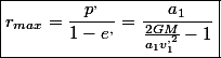 \boxed{r_{max}=\frac{p^{,}}{1-e^{,}}=\frac{a_{1}}{\frac{2GM}{a_{1}v_{1}^{,2}}-1}}