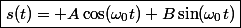 \boxed{s(t)= A\cos(\omega_0t)+B\sin(\omega_0t)}