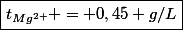 \boxed{t_{Mg^{2+}} = 0,45 g/L}