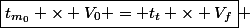 \boxed{t_{m_0} \times V_0 = t_{t} \times V_f} 