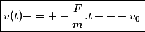 \boxed{v(t) = -\dfrac{F}{m}.t + v_0}