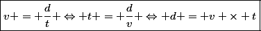\boxed{v = \dfrac{d}{t} \Leftrightarrow t = \dfrac{d}{v} \Leftrightarrow d = v \times t}