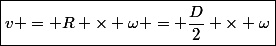 \boxed{v = R \times \omega = \dfrac{D}{2} \times \omega}