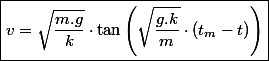 \boxed{v=\sqrt{\frac{m.g}{k}}\cdot\tan\left(\sqrt{\frac{g.k}{m}}\cdot\left(t_{m}-t\right)\right)}