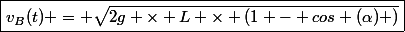 \boxed{v_B(t) = \sqrt{2g \times L \times (1 - cos (\alpha) )}}