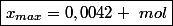 \boxed{x_{max}=0,0042 ~mol}