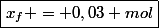 \boxed{x_f = 0,03 mol}