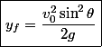 \boxed{y_f=\dfrac{v_0^2\sin^2\theta}{2g}}