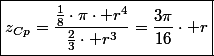 \boxed{z_{Cp}=\frac{\frac{1}{8}\cdot\pi\cdot r^{4}}{\frac{2}{3}\cdot r^{3}}=\frac{3\pi}{16}\cdot r}