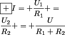 \boxed {I= \dfrac{U_1}{R_1} =&nbsp;&nbsp;\dfrac{U_2}{R_2} = \dfrac{U}{R_1+R_2}}