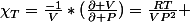 \chi_{T}=\frac{-1}{V}*(\frac{\partial V}{\partial P})=\frac{RT}{VP^{2}} 