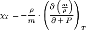 \chi_{T}=-\dfrac{\rho}{m}\cdot\left(\dfrac{\partial\left(\frac{m}{\rho}\right)}{\partial P}\right)_{T}
